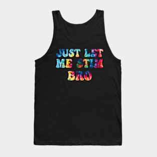 Just-Let-Me-Stim-Bro Tank Top